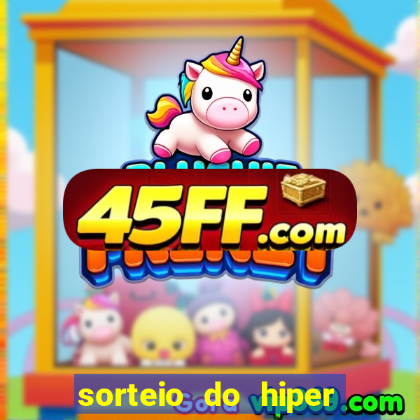 sorteio do hiper cap de hoje ao vivo